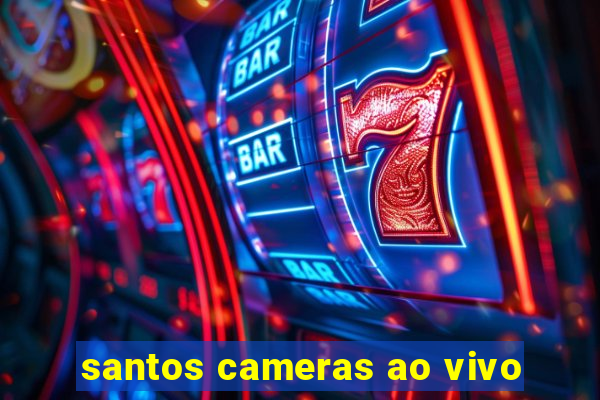 santos cameras ao vivo